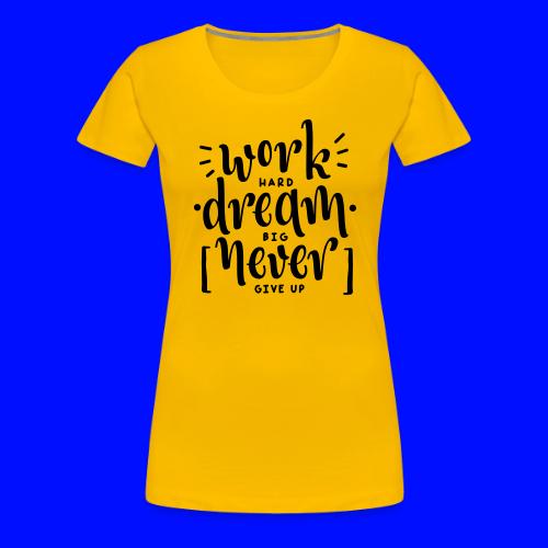 Work Dream Never Give Up Grit Teacher T-Shirts - Women's Premium T-Shirt