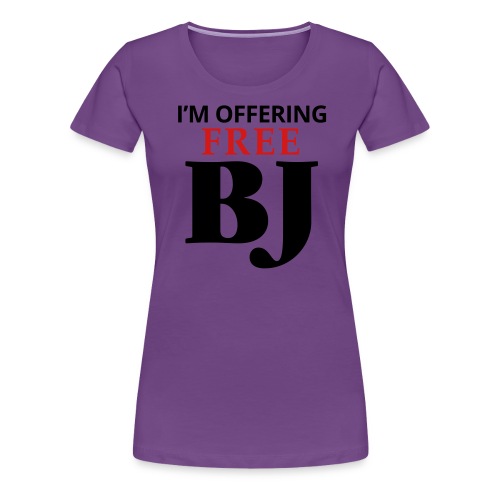I'm Offering Free BJ T-Shirt - Women's Premium T-Shirt