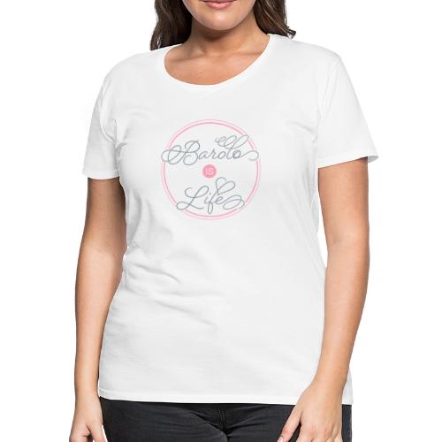 Barolo IS Life in Pink and Silver - Women's Premium T-Shirt