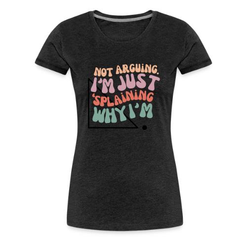 Not Splaining Right Triangle - Women's Premium T-Shirt