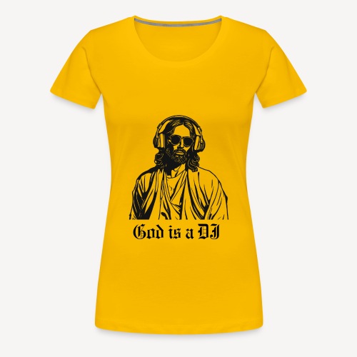 GOD IS A DJ - Women's Premium T-Shirt