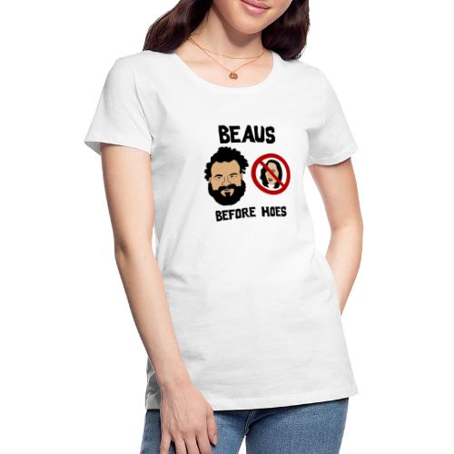 Beaus Before Hoes! - Women's Premium T-Shirt
