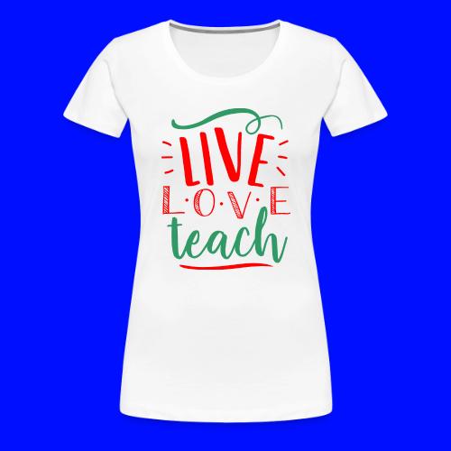 Live Love Teach Christmas Teacher T-Shirts - Women's Premium T-Shirt