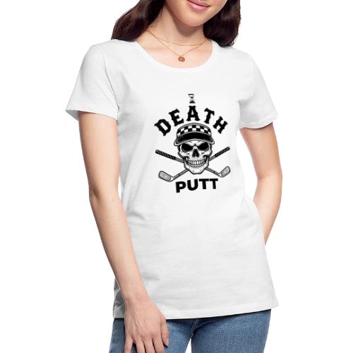 DEATH PUTT - Gothic Golf Gift Tee - Skull & Putter - Women's Premium T-Shirt