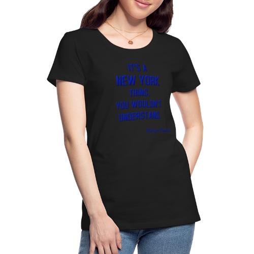IT S A NEW YORK THING BLUE - Women's Premium T-Shirt