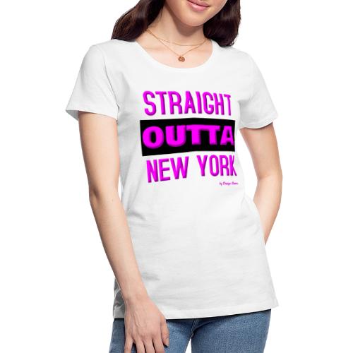STRAIGHT OUTTA NEW YORK PINK - Women's Premium T-Shirt