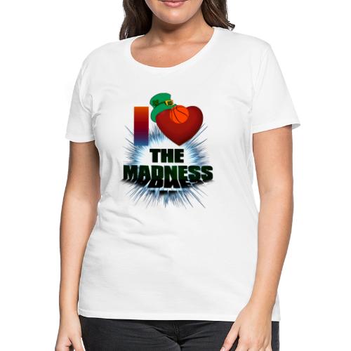 I Love The Madness - Women's Premium T-Shirt