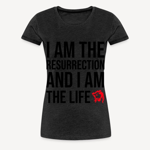 I AM THE RESURRECTION - Women's Premium T-Shirt