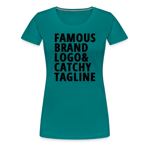 FAMOUS BRAND LOGO & CATCHY TAGLINE - Women's Premium T-Shirt