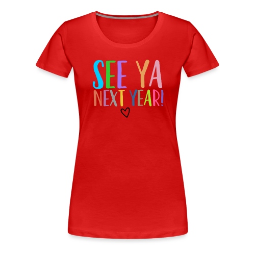 See Ya Next Year Teacher T-Shirt Add Your Name - Women's Premium T-Shirt