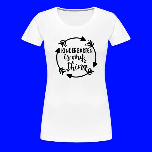 Kindergarten is My Thing Teacher T-Shirts - Women's Premium T-Shirt