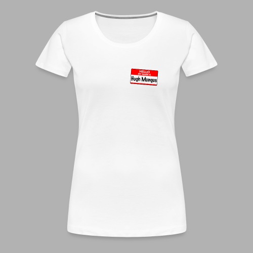 Hugh Mungus Name Sticker - Women's Premium T-Shirt