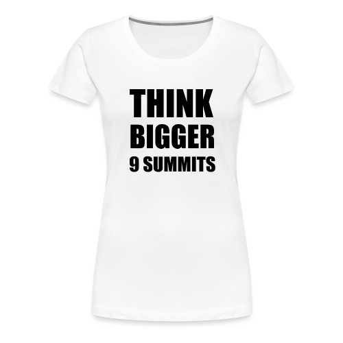 THINK BIGGER - 9 MOTTOS OF 9 SUMMITS - Women's Premium T-Shirt