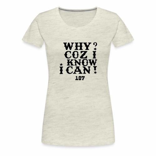 Why Coz I Know I Can 187 Positive Affirmation Logo - Women's Premium T-Shirt