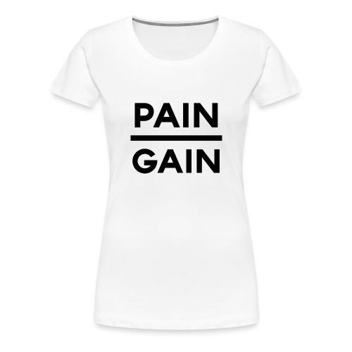 PAIN/GAIN - Women's Premium T-Shirt