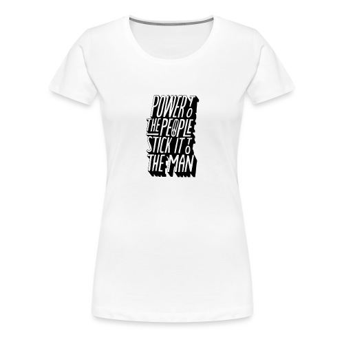 Power To The People Stick It To The Man - Women's Premium T-Shirt