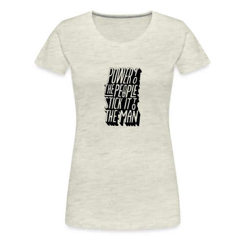 Power To The People Stick It To The Man - Women's Premium T-Shirt