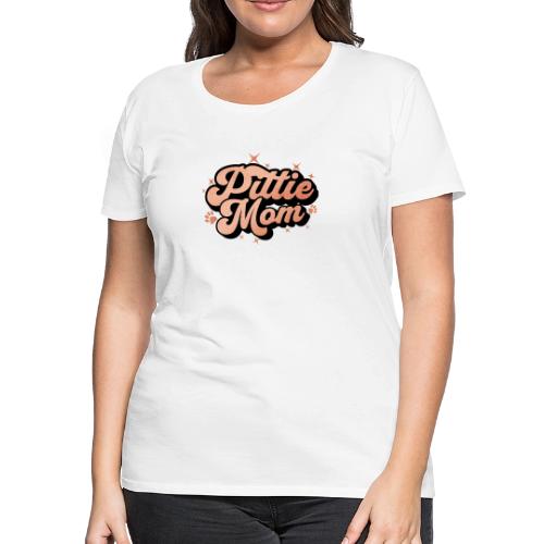 Pittie Mom - Proud Pit Bull Dog Mama - Women's Premium T-Shirt