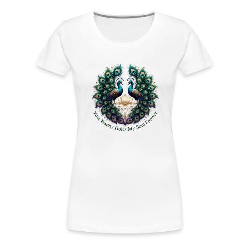 Your Beauty Holds My Soul Peacock Gifts T-Shirt - Women's Premium T-Shirt