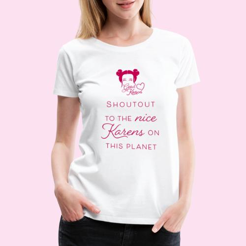 Shoutout to the nice Karens on this planet - Women's Premium T-Shirt