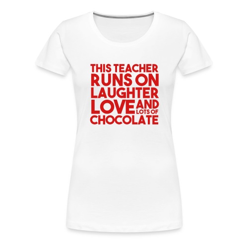 This Teacher Runs on Laughter Love and Chocolate - Women's Premium T-Shirt