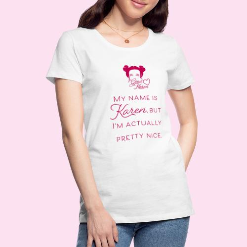 My Name is Karen, but I'm actually pretty nice - Women's Premium T-Shirt