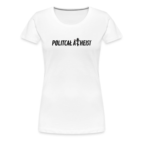 Politcal Atheist - Women's Premium T-Shirt