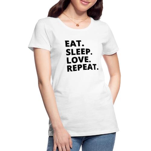 Eat Sleep Love Merch – Wear Your Passion, Live the - Women's Premium T-Shirt