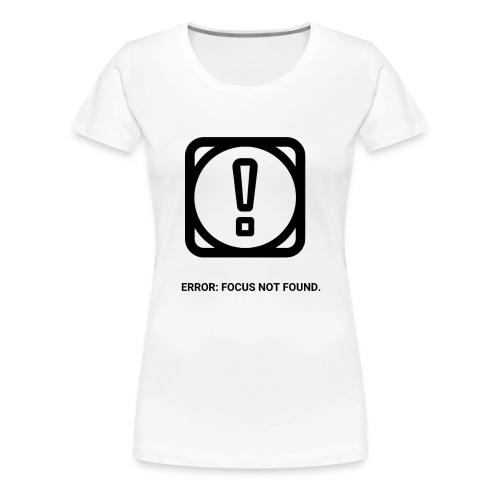 ERROR: FOCUS NOT FOUND T-Shirt | Funny Remote Work - Women's Premium T-Shirt