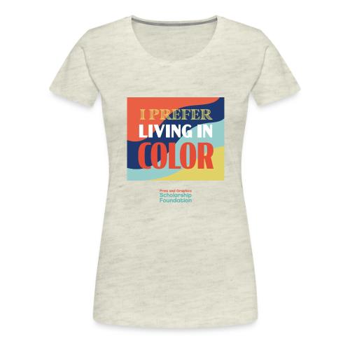 Living In Color - Women's Premium T-Shirt