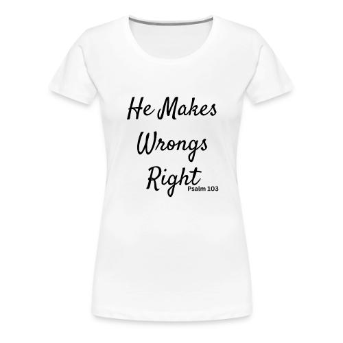 plain he makes wrongs right - Women's Premium T-Shirt