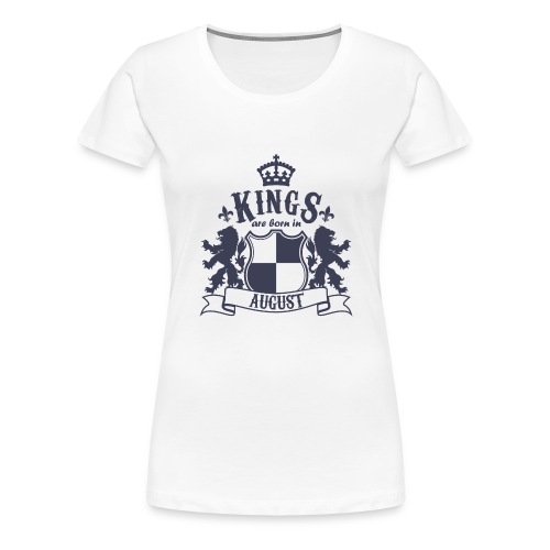 Kings are born in August - Women's Premium T-Shirt