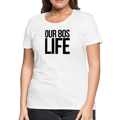 Choose Our 80s Life - Women's Premium T-Shirt