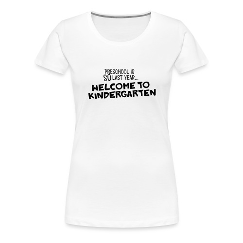 Welcome to Kindergarten Funny Teacher T-Shirt - Women's Premium T-Shirt