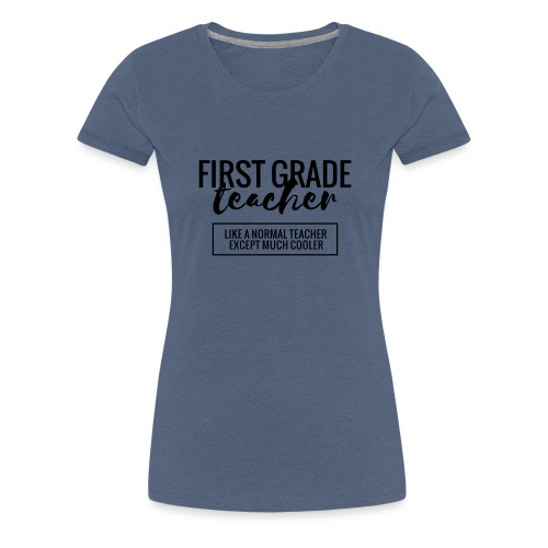 Cool 1st Grade Teacher Funny Teacher T-Shirt - Women's Premium T-Shirt