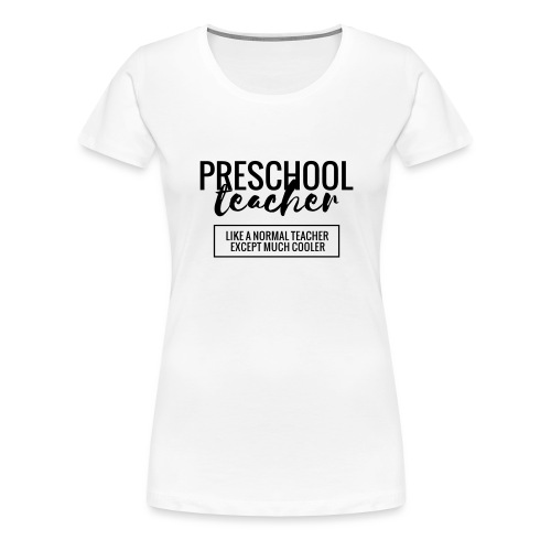 Cool Preschool Teacher Funny Teacher T-Shirt - Women's Premium T-Shirt