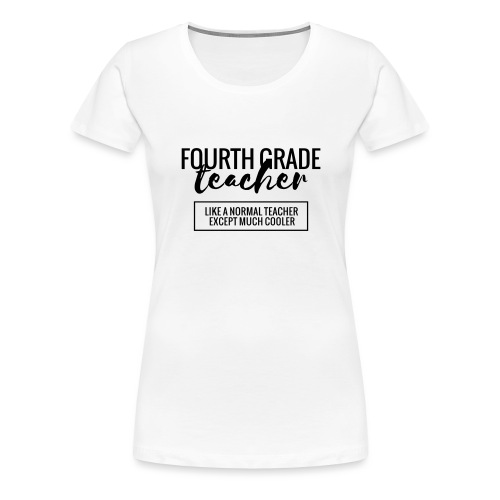 Cool 4th Grade Teacher Funny Teacher T-Shirt - Women's Premium T-Shirt