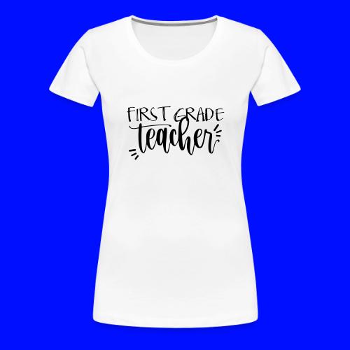 First Grade Teacher T-Shirts - Women's Premium T-Shirt