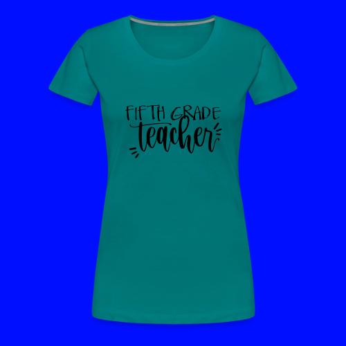 Fifth Grade Teacher T-Shirts - Women's Premium T-Shirt