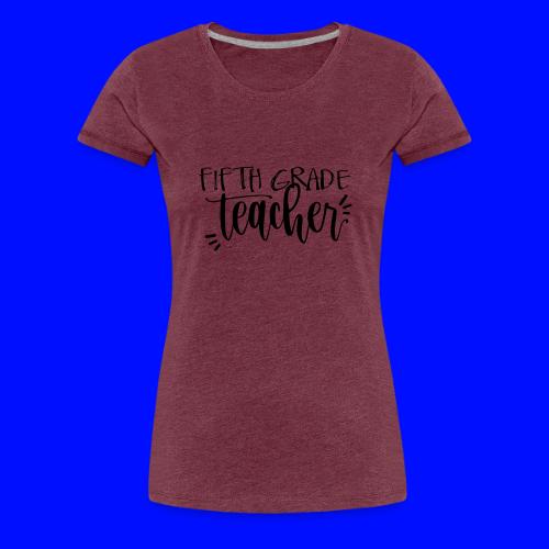 Fifth Grade Teacher T-Shirts - Women's Premium T-Shirt