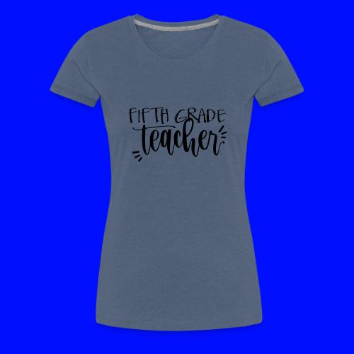 Fifth Grade Teacher T-Shirts - Women's Premium T-Shirt