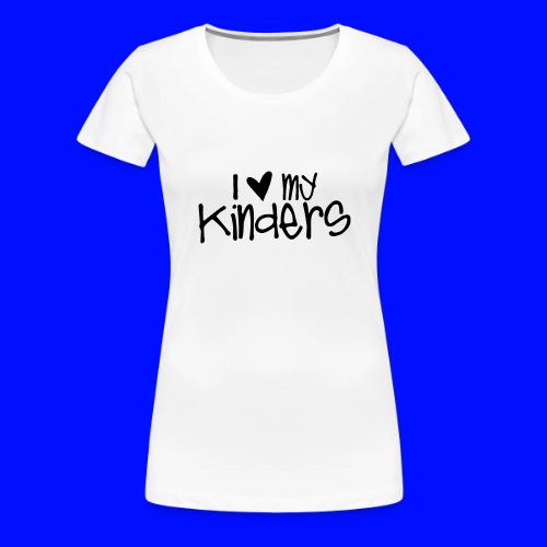 I Love My Kinders Teacher T-Shirts - Women's Premium T-Shirt