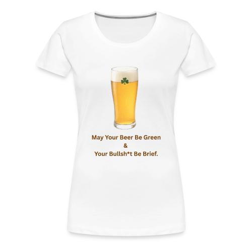 May Your Beer Be Green T-Shirt | Funny St. Patrick - Women's Premium T-Shirt