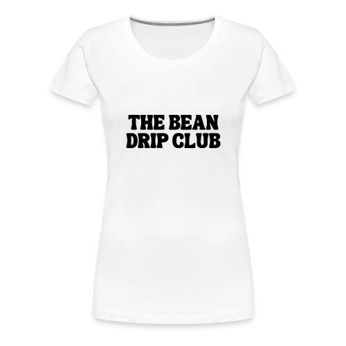 THE BEAN DRIP CLUB - Women's Premium T-Shirt