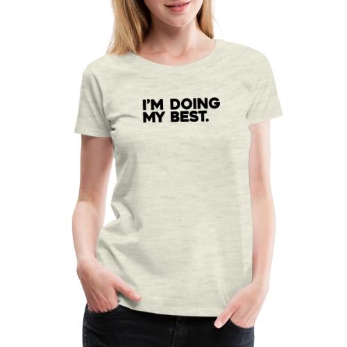 I'm Doing My Best - Women's Premium T-Shirt