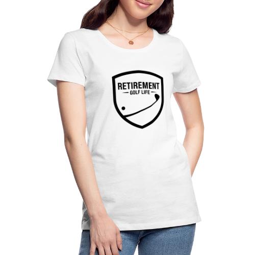 Retirement Golf Life - Sporty Retirement Gift Tee - Women's Premium T-Shirt