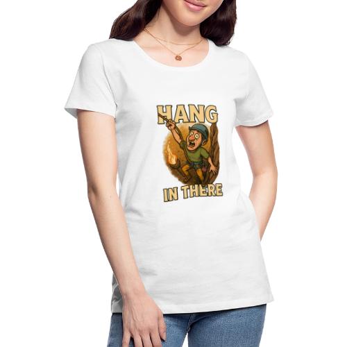 Hang In There Climbing Adventure Shirt - Women's Premium T-Shirt