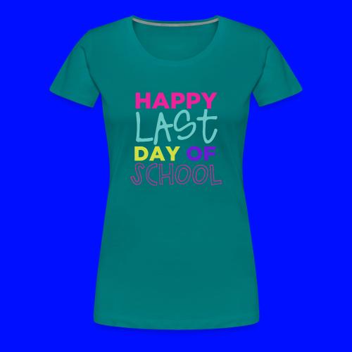 Happy Last Day of School Fun Teacher T-Shirts - Women's Premium T-Shirt