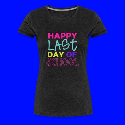 Happy Last Day of School Fun Teacher T-Shirts - Women's Premium T-Shirt