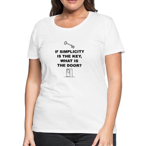 If simplicity is the key what is the door - Women's Premium T-Shirt